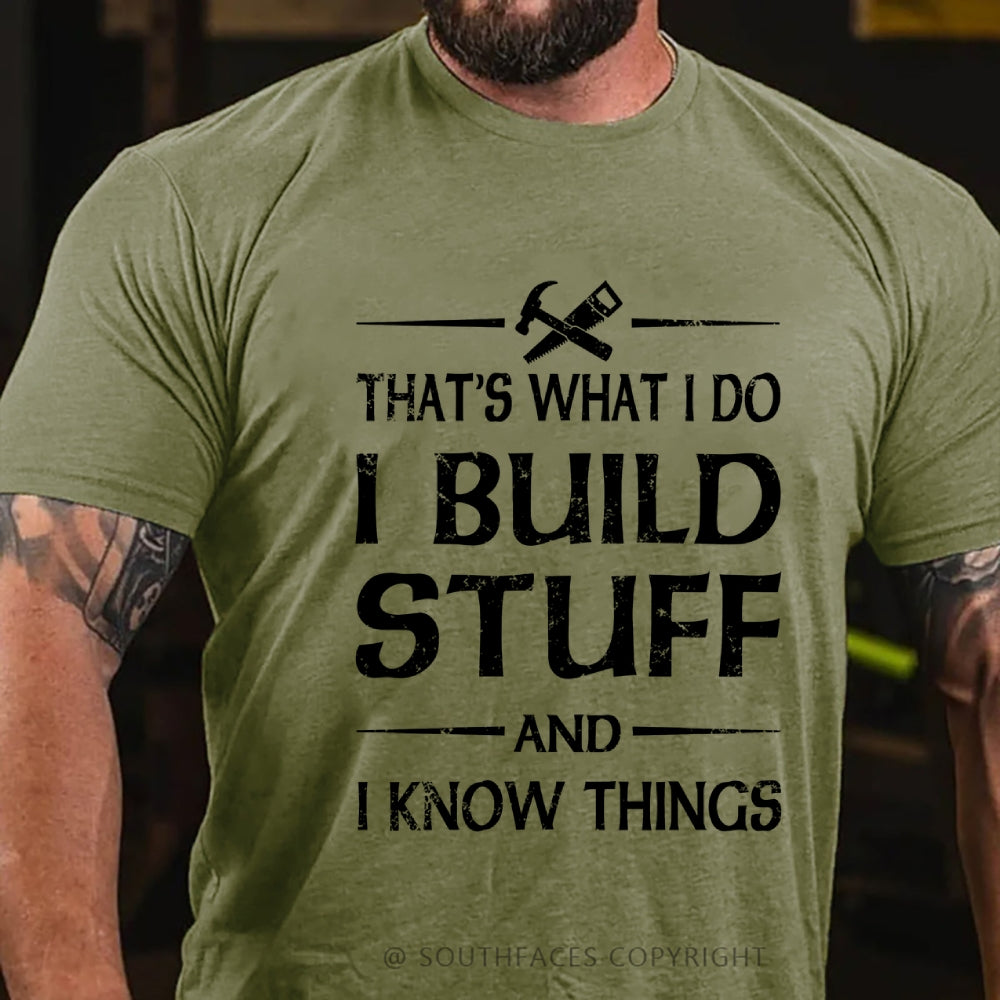 That's what I do I build stuff and I know things T-Shirt