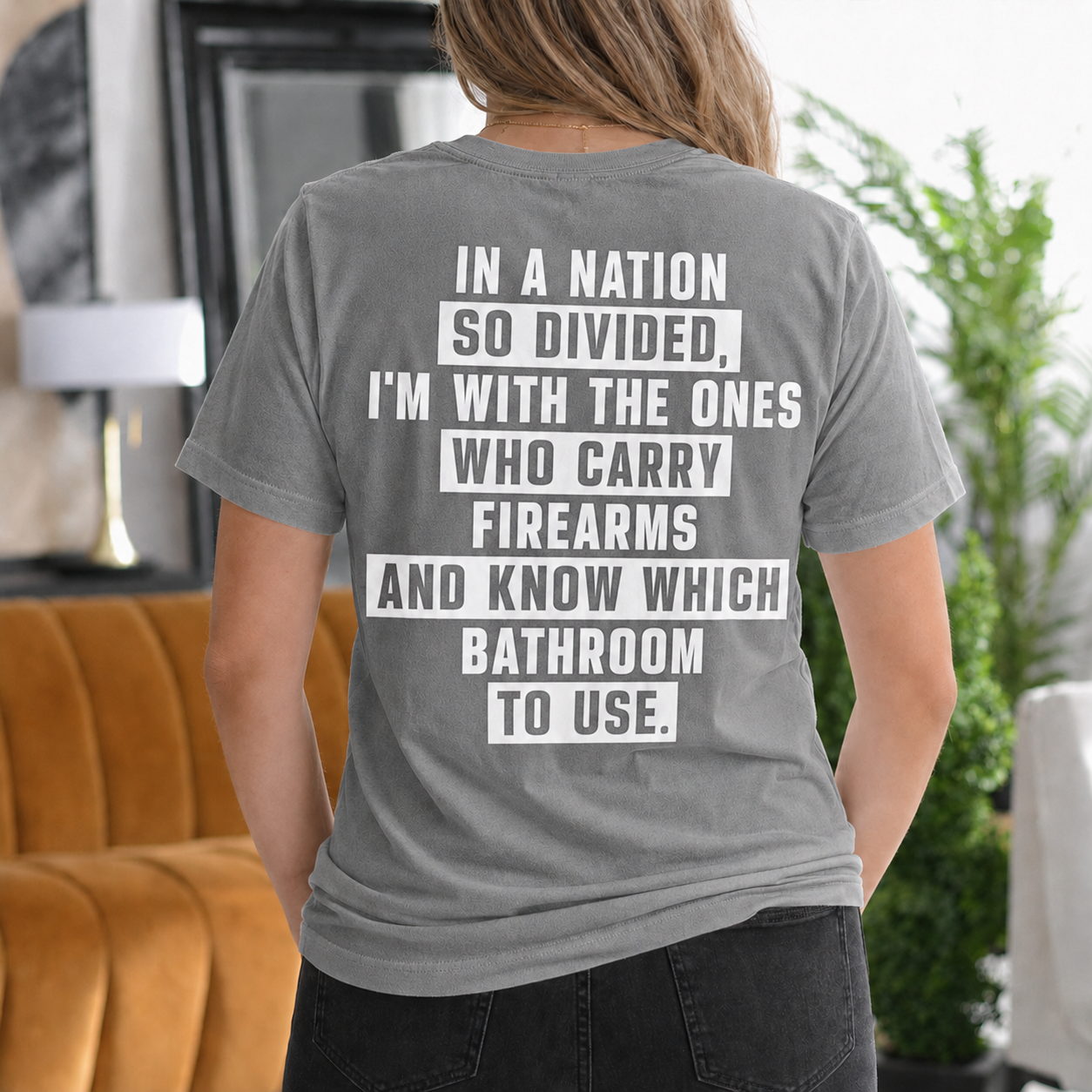 IN A NATION SO DIVIDED, I'M WITH THE ONES WHO CARRY FIREARMS AND KNOW WHICH BATHROOM TO USE Unisex T-shirt/Crewneck/Hoodie