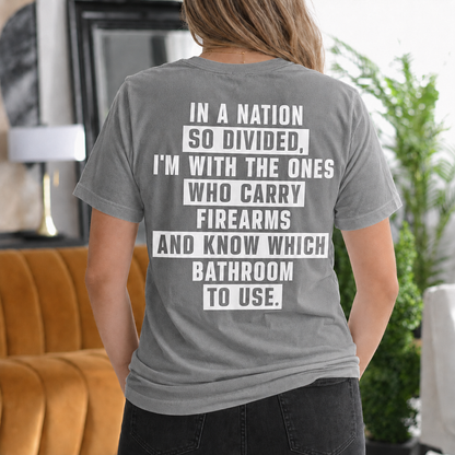IN A NATION SO DIVIDED, I'M WITH THE ONES WHO CARRY FIREARMS AND KNOW WHICH BATHROOM TO USE Unisex T-shirt/Crewneck/Hoodie