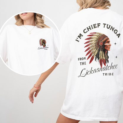 I¡¯m Chief Tunga from the Lickasnatchee tribe Unisex T-shirt/Crewneck/Hoodie