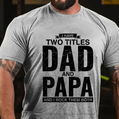 I Have Two Titles Dad And Papa I Rock Them Both T-Shirt