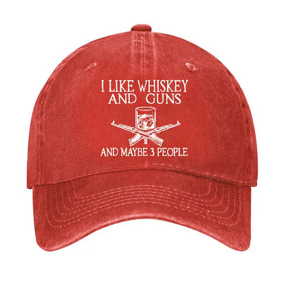 I Like Whiskey And Guns And Maybe 3 People Funny Custom Hat