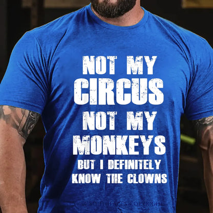 Not My Circus Not My Monkeys But I Definitely Know The Clowns Funny Print T-shirt