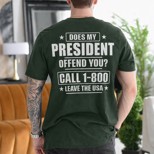 DOES MY PRESIDENT OFFEND YOU? CALL 1-800 LEAVE THE USA Unisex T-shirt/Crewneck/Hoodie