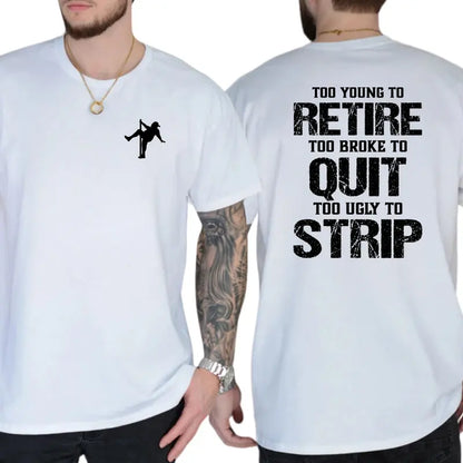 Too Young To Retire Too Broke To Quit Too Ugly To Strip T-Shirt, Funny Blue Collar Graphic Tee, Blue Collar Humor Apparel, Ironic Tshirt, Casual Menswear, For Men