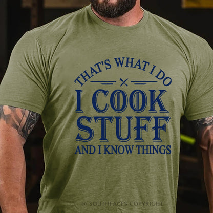 That's What I Do I Cook Stuff And I Know Things T-shirt
