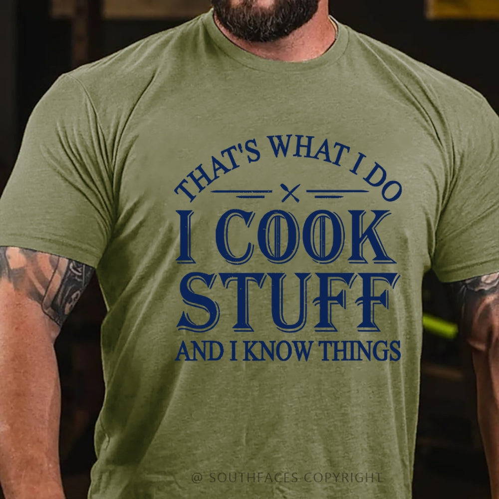 That's What I Do I Cook Stuff And I Know Things T-shirt