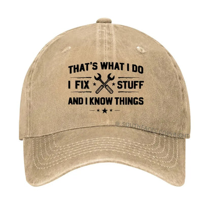 That's What I Do I Fix Stuff And I Know Things hat