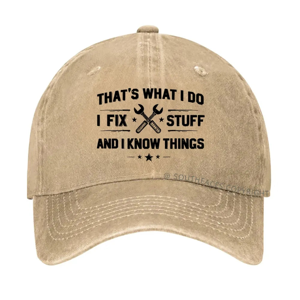 That's What I Do I Fix Stuff And I Know Things hat
