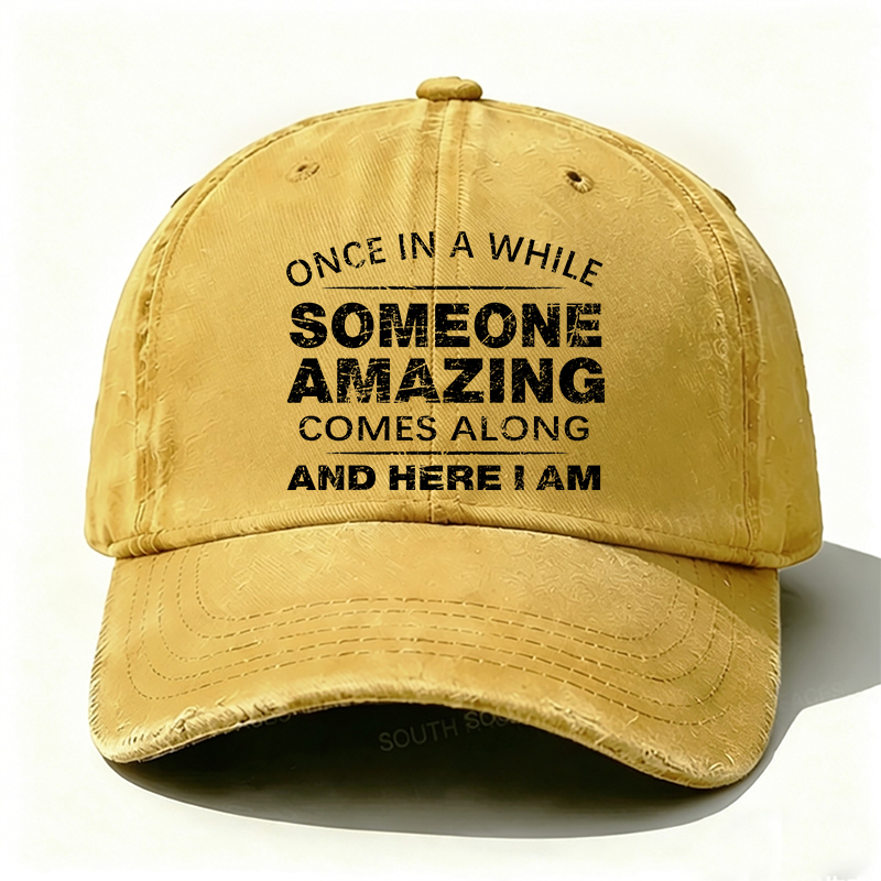 Once In A While Someone Amazing Comes Along And Here I Am Hat