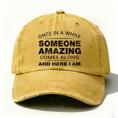 Once In A While Someone Amazing Comes Along And Here I Am Hat