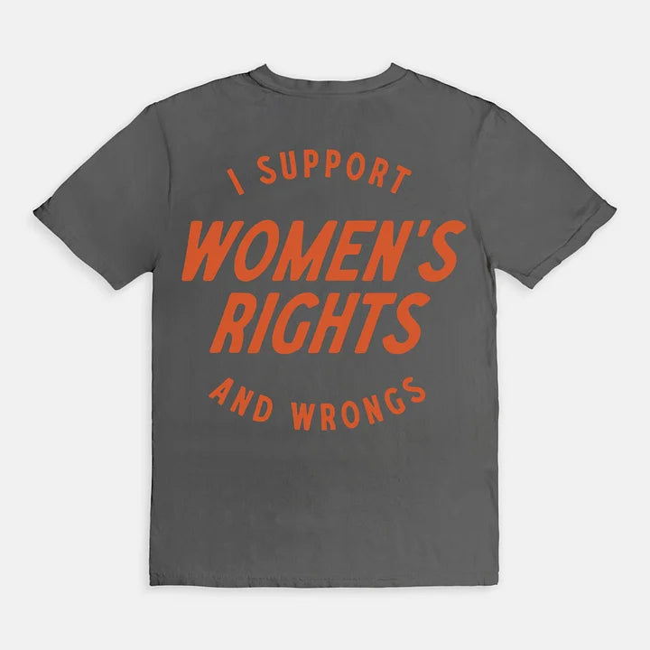 I Support Womens Rights And Wrongs Unisex T-shirt/Crewneck/Hoodie