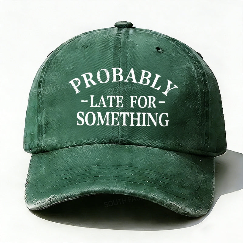 Probably Late For Something baseball hats