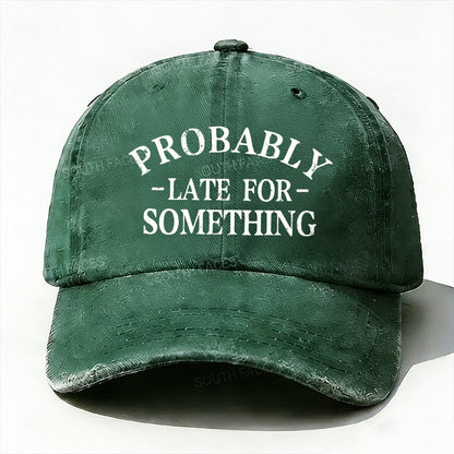 Probably Late For Something baseball hats