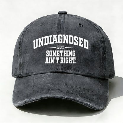 Undiagnosed But Something Ain't Right Baseball Cap