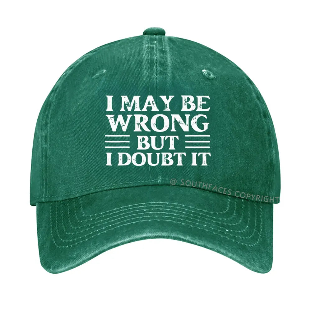 I May Be Wrong But I Doubt It hat