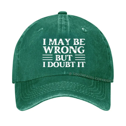 I May Be Wrong But I Doubt It hat
