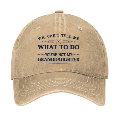 You Can't Tell Me What To Do You Are Not My Granddaughter hat