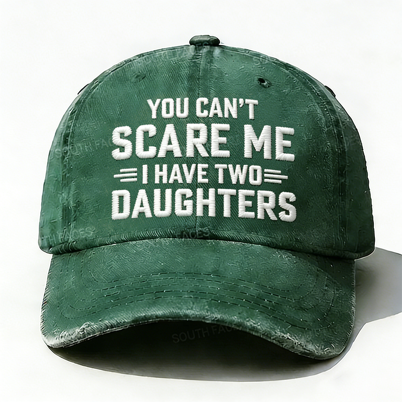 Embroidered ¡° You Can't Scare Me I have Two Daughters ¡± Hat