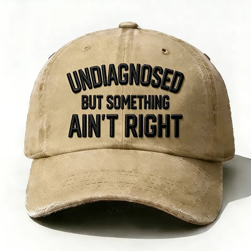 Embroidered ¡° Undiagnosed But Something Ain't Right ¡± Hat