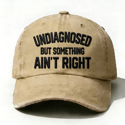 Embroidered ¡° Undiagnosed But Something Ain't Right ¡± Hat