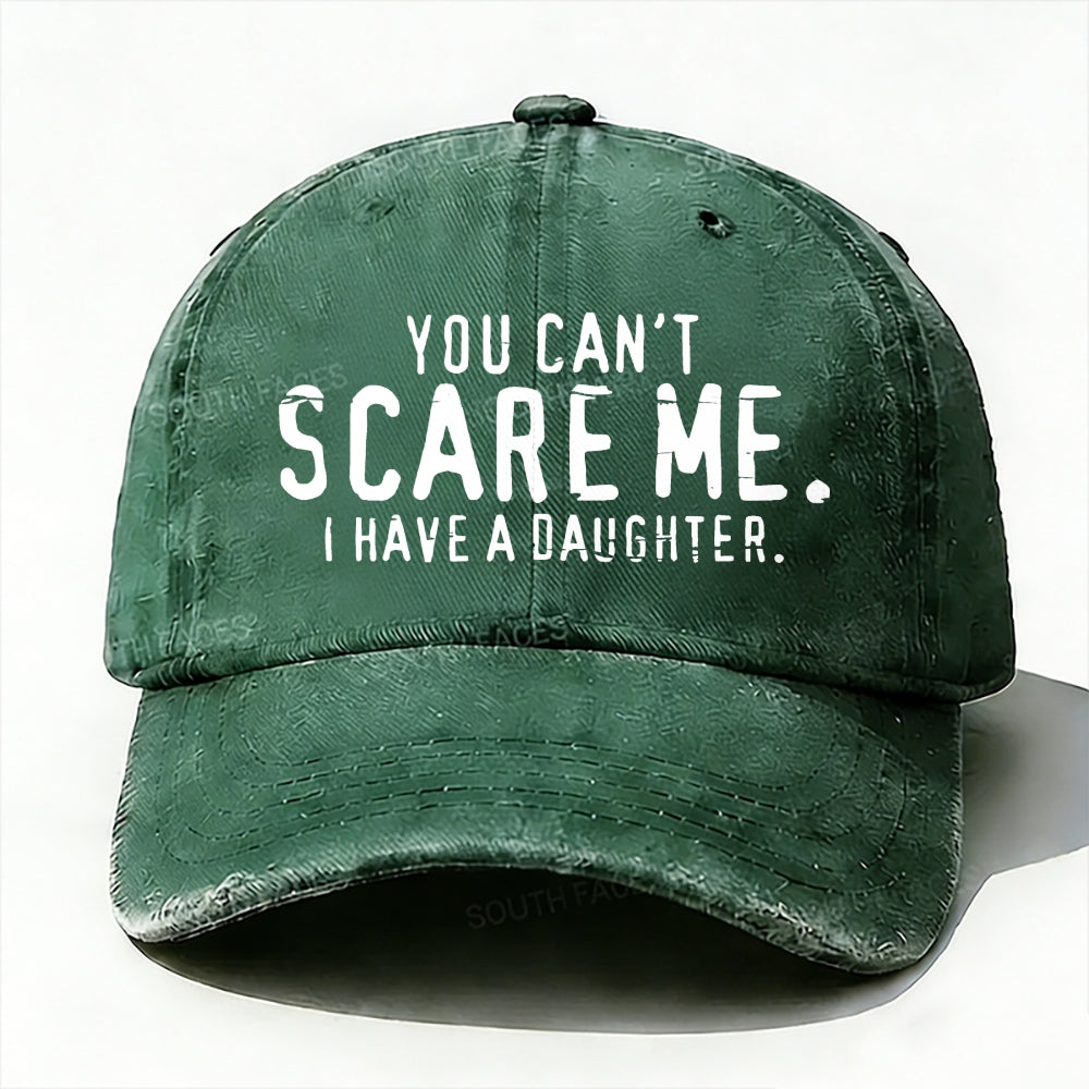 You Can't Scare Me I have A Daughters baseball cap