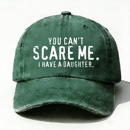 You Can't Scare Me I have A Daughters baseball cap