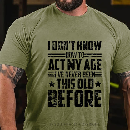 I Don't Know How To Act My Age Adulting Funny Adult T-Shirt