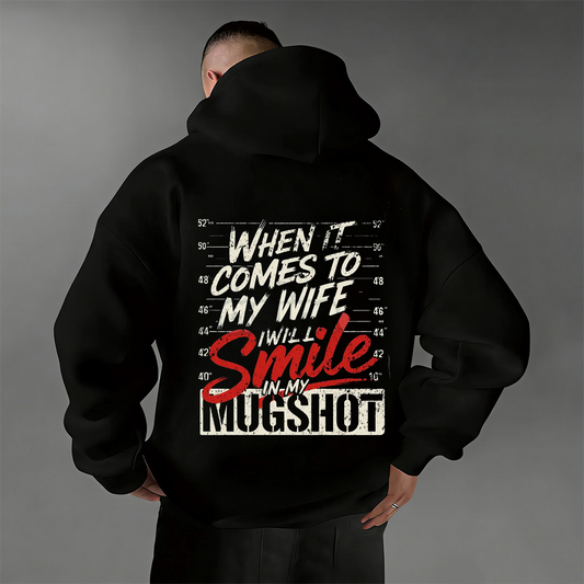 When it Comes to My Wife I Will Smile in My Mugshot Unisex Shirts/Crewneck/Hoodie