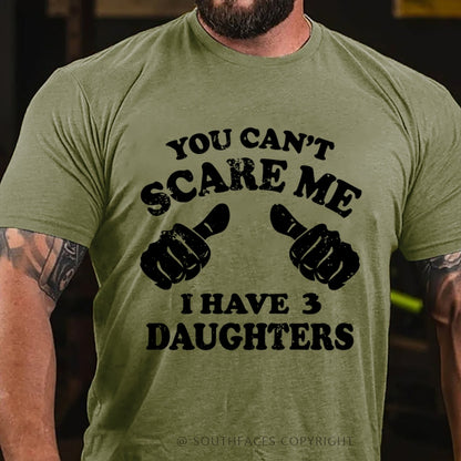 You Can't Scare Me I have 3 Daughters T-Shirt