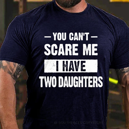 You Can't Scare Me I Have Two Daughters T-Shirt