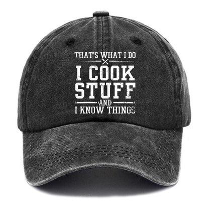 That's What I Do I Cook Stuff And I Know Things Hats