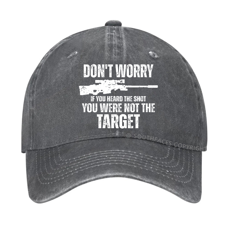 Don't Worry If You Heard The Shot You Were Not The Target Sarcastic Hat