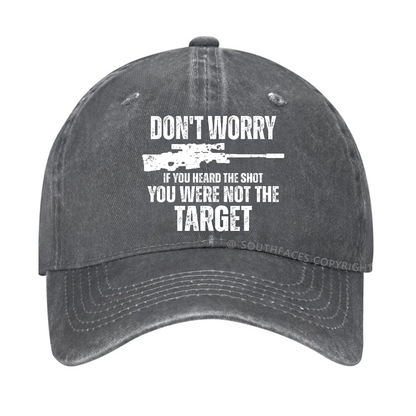 Don't Worry If You Heard The Shot You Were Not The Target Sarcastic Hat