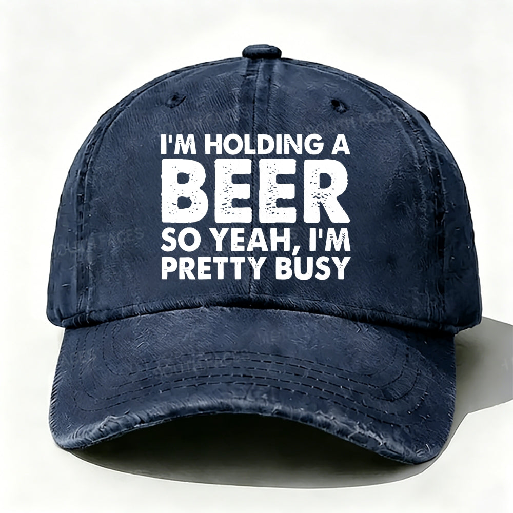 I'm Holding A Beer So Yeah£¬I'm Pretty Busy Baseball Cap