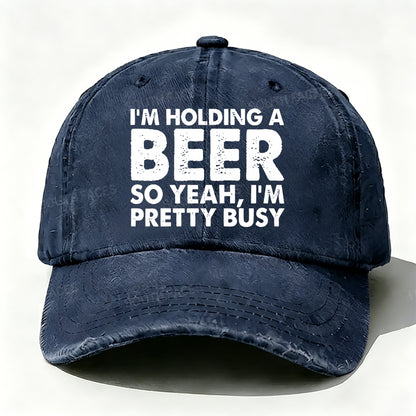 I'm Holding A Beer So Yeah£¬I'm Pretty Busy Baseball Cap