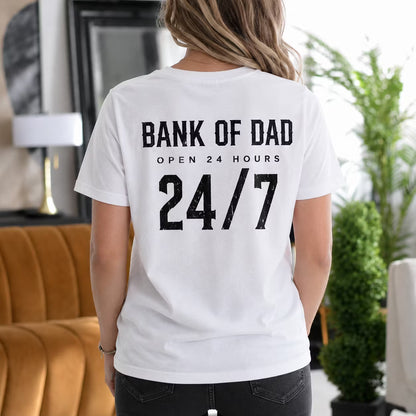 Bank of Dad Open 24 Hours 24 7 Gift Unisex T-shirt/Crewneck/Hoodie