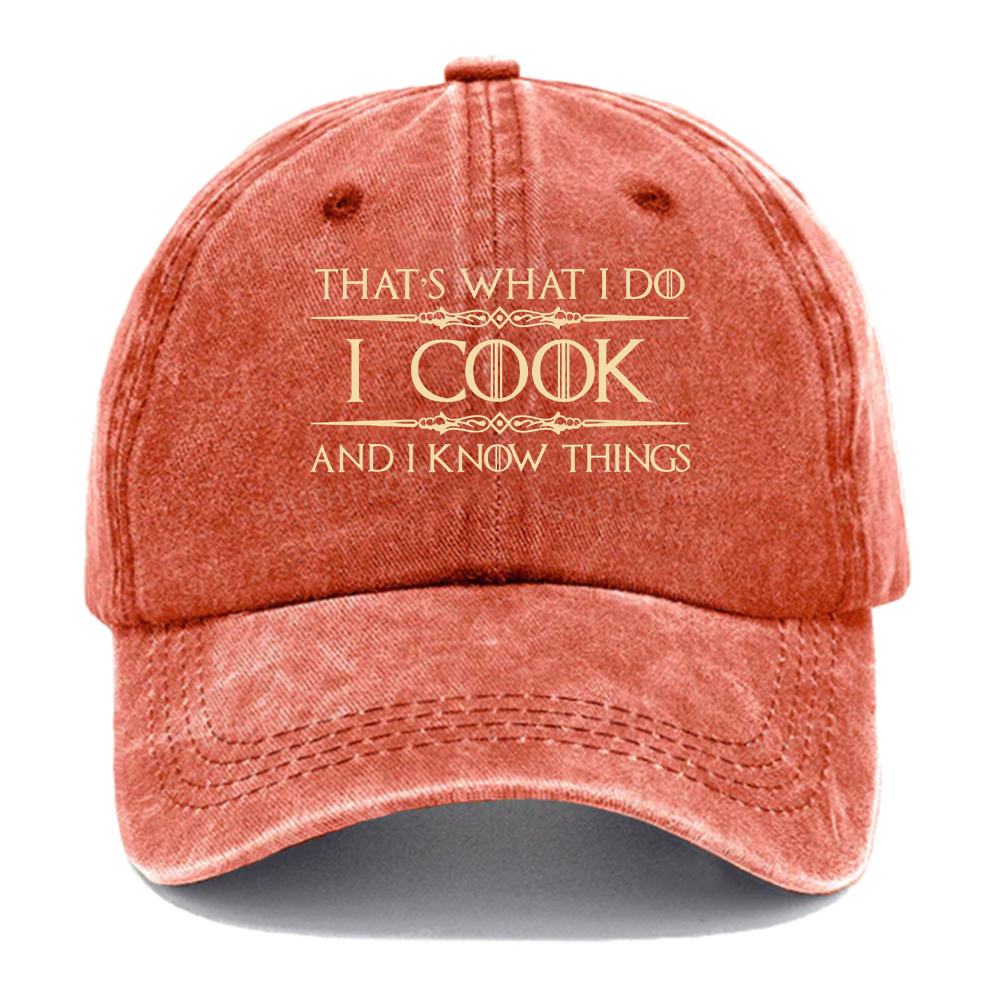 That's What I Do I Cook And I Know Things hat