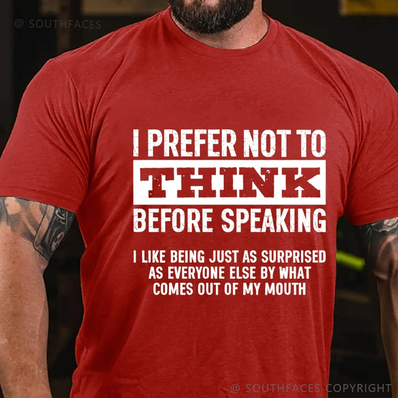 I Prefer Not to Think Before Speaking T-Shirt