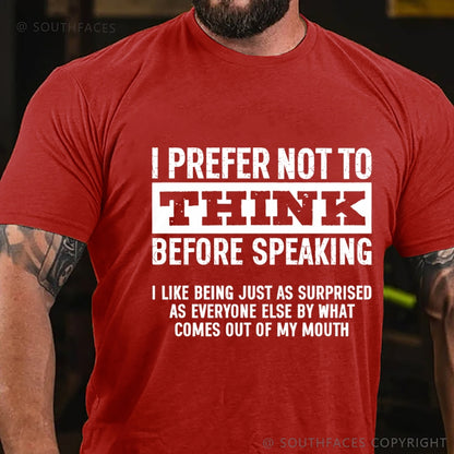 I Prefer Not to Think Before Speaking T-Shirt