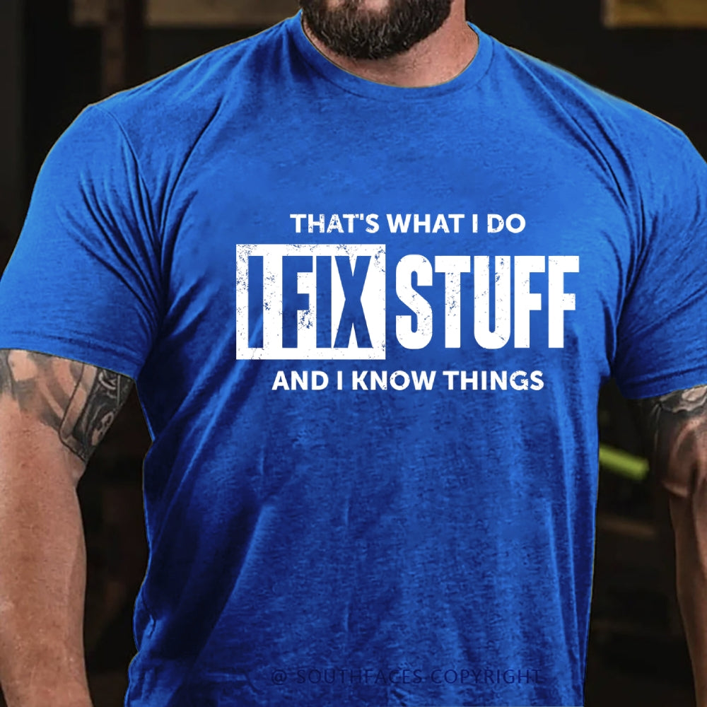 That's What I Do I Fix Stuff And I Know Things T-shirt