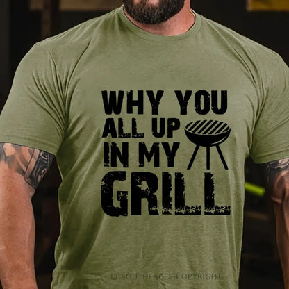 Why You All Up in My Grill T-Shirt