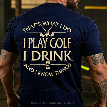 Thats Was I Do I Play Golf I Drink Beer And I Know Things Back T-shirts