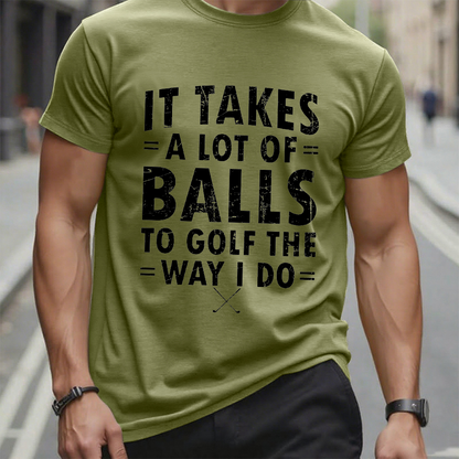It Takes A Lot of Balls to Golf The Way I Do  T-shirt