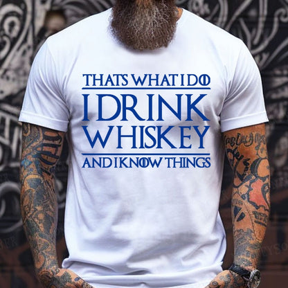 That's What I Do I Drink Whiskey And I Know Things  T-Shirts