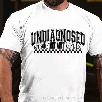 Undiagnosed But Something Ain't Right T-Shirt