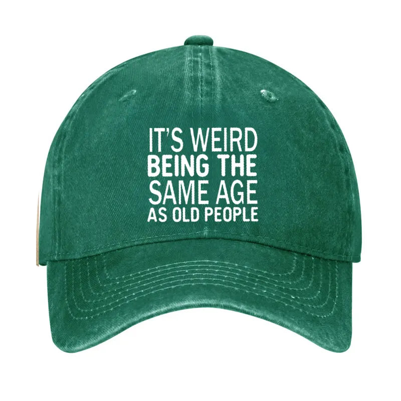 It's Weird Being The Same Age As Old People Hat