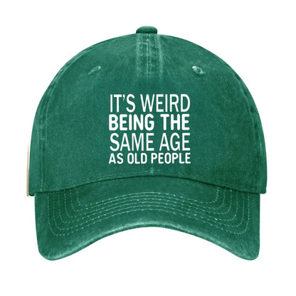 It's Weird Being The Same Age As Old People Hat