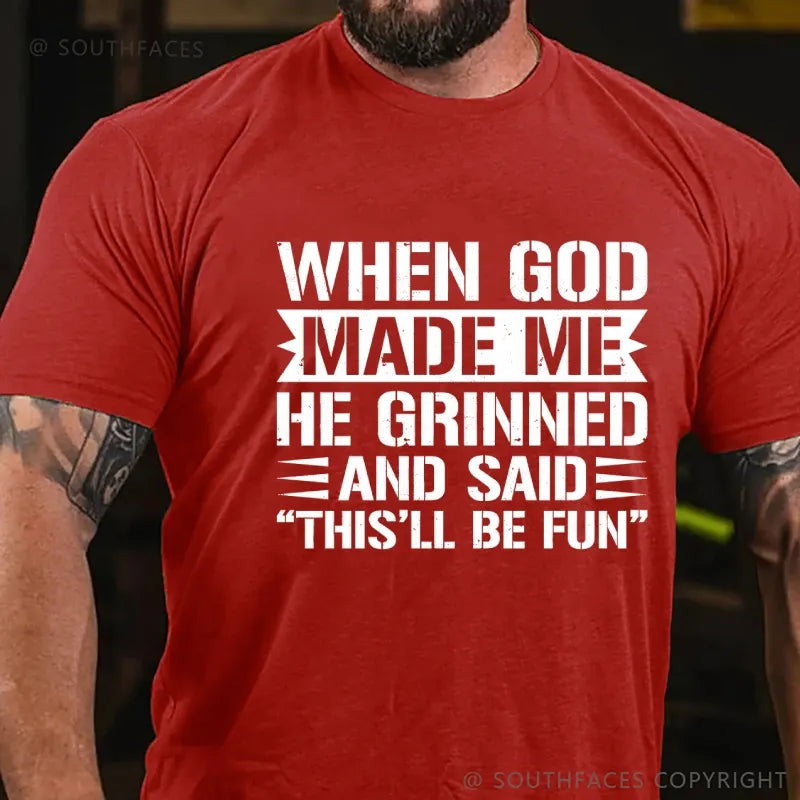 When God Made Me He Grinned And Said “This’ll Be Fun” T-Shirt