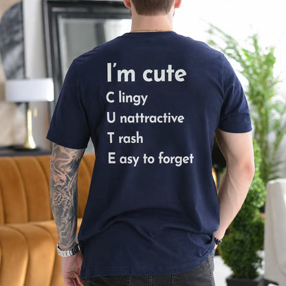 I'm Cute Clingy Unattractive Trash Easy to Forget Gift Unisex T-shirt/Crewneck/Hoodie